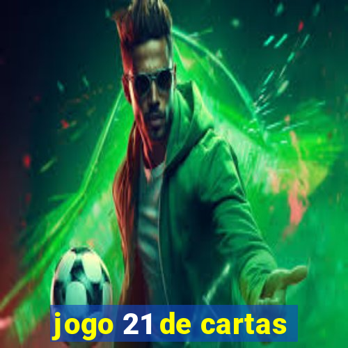 jogo 21 de cartas